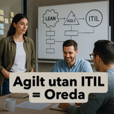 ITIL är inte fienden till agilt – Agilt utan ITIL = oreda