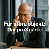 För stora förvaltningsobjekt – den verkliga svagheten i pm3